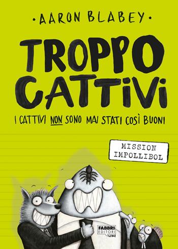 Troppo Cattivi. Vol. 2: Mission Impollibol - Aaron Blabey - Libro Fabbri 2019, Narrativa | Libraccio.it