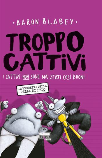 Troppo cattivi. Vol. 3: La vendetta della palla di pelo - Aaron Blabey - Libro Fabbri 2020, Narrativa | Libraccio.it