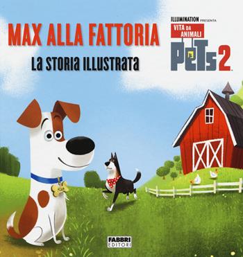 Pets 2. Max alla fattoria. La storia illustrata. Ediz. a colori  - Libro Fabbri 2019 | Libraccio.it