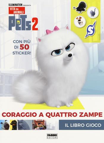 Pets 2. Coraggio a quattro zampe. Il libro gioco. Con adesivi. Ediz. a colori  - Libro Fabbri 2019 | Libraccio.it