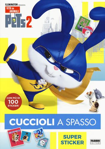 Pets 2. Cuccioli a spasso. Supersticker. Con adesivi. Ediz. a colori  - Libro Fabbri 2019 | Libraccio.it
