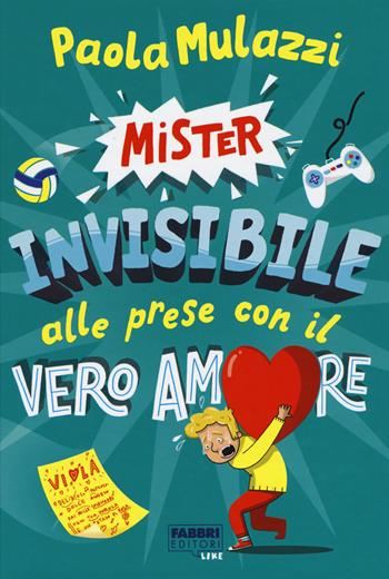 Mister Invisibile alle prese con il vero amore - Paola Mulazzi - Libro Fabbri 2019, Fabbri Like | Libraccio.it