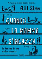 Quando la mamma s'incazza. Le fatiche di una madre esaurita