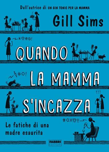Quando la mamma s'incazza. Le fatiche di una madre esaurita - Gill Sims - Libro Fabbri 2019, Fabbri Life | Libraccio.it