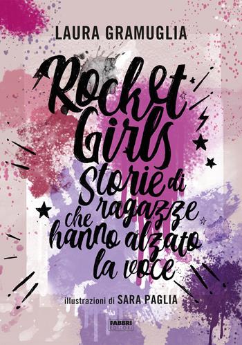 Rocket girls. Storie di ragazze che hanno alzato la voce! - Laura Gramuglia - Libro Fabbri 2019 | Libraccio.it