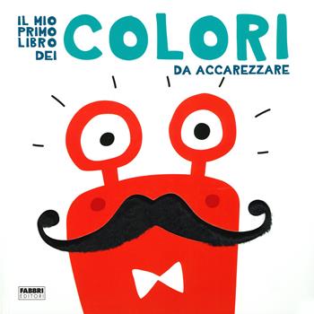 Il mio primo libro dei colori da accarezzare. Ediz. a colori  - Libro Fabbri 2019 | Libraccio.it