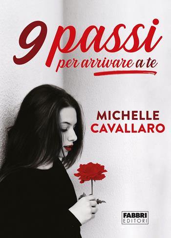 9 passi per arrivare a te - Michelle Cavallaro - Libro Fabbri 2019 | Libraccio.it