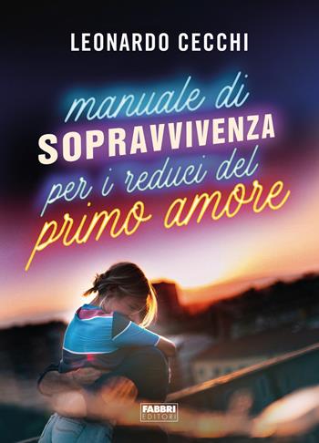 Manuale di sopravvivenza per i reduci del primo amore - Leonardo Cecchi - Libro Fabbri 2019, Fabbri Life | Libraccio.it