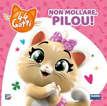Non mollare, Pilou! 44 gatti. Ediz. a colori  - Libro Fabbri 2019 | Libraccio.it