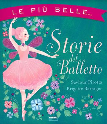 Le più belle... Storie del balletto - Saviour Pirotta - Libro Fabbri 2019, Album illustrati | Libraccio.it