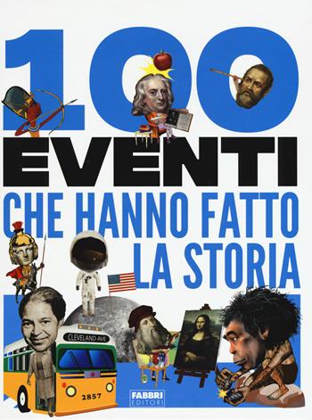 100 eventi che hanno fatto la storia - Clare Hibbert, Andrea Mills, Rona Skene - Libro Fabbri 2019 | Libraccio.it