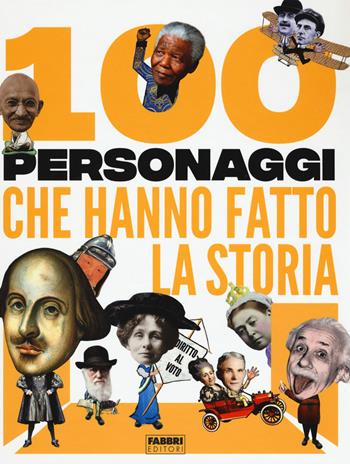 100 personaggi che hanno fatto la storia - Ben Gilliland - Libro Fabbri 2019 | Libraccio.it