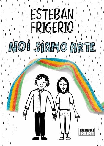 Noi siamo arte - Esteban Frigerio - Libro Fabbri 2019 | Libraccio.it