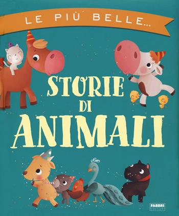 Le più belle storie di animali  - Libro Fabbri 2021, Album illustrati | Libraccio.it