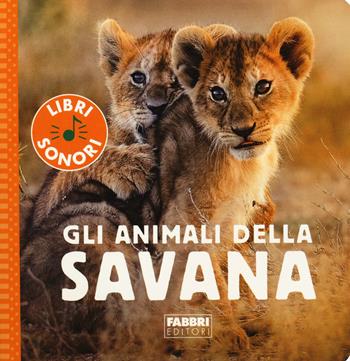 Gli animali della savana. Ediz. a colori - Sophie de Mullenheim - Libro Fabbri 2020, I miei piccoli libri sonori | Libraccio.it