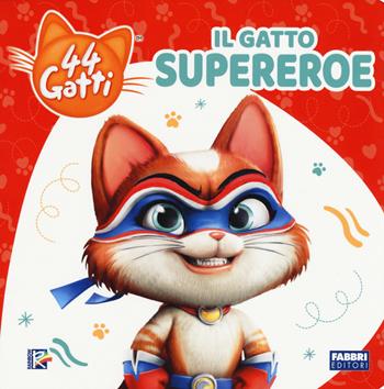 Il gatto supereroe. 44 gatti. Ediz. a colori  - Libro Fabbri 2020 | Libraccio.it