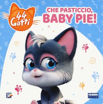 Che pasticcio, Baby Pie! 44 gatti. Ediz. a colori  - Libro Fabbri 2020 | Libraccio.it