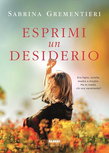 Esprimi un desiderio - Sabrina Grementieri - Libro Fabbri 2020, Fabbri Life | Libraccio.it