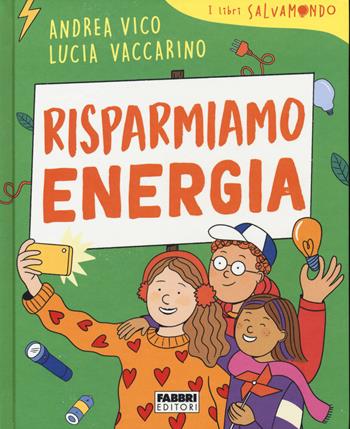 Risparmiamo energia. I libri Salvamondo - Andrea Vico, Lucia Vaccarino - Libro Fabbri 2020 | Libraccio.it