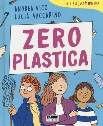 Zero plastica. I libri Salvamondo - Andrea Vico, Lucia Vaccarino - Libro Fabbri 2020 | Libraccio.it