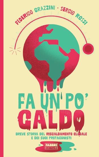 Fa un po' caldo. Breve storia del riscaldamento globale e dei suoi protagonisti - Federico Grazzini, Sergio Rossi - Libro Fabbri 2020 | Libraccio.it