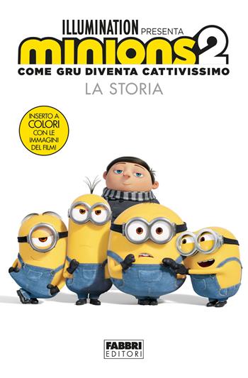 Minions 2. Come Gru diventa cattivissimo. La storia. Ediz. illustrata  - Libro Fabbri 2022 | Libraccio.it