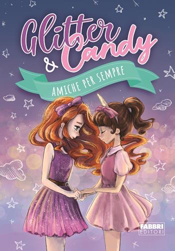 Amiche per sempre. Glitter & Candy. Ediz. a colori - Antonietta Lupo - Libro Fabbri 2020 | Libraccio.it