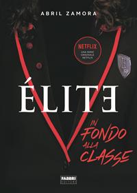 Élite. In fondo alla classe - Abril Zamora - Libro Fabbri 2020, Fabbri Life | Libraccio.it