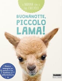 Buonanotte, piccolo lama! A nanna con il tuo cucciolo. Ediz. a colori  - Libro Fabbri 2020 | Libraccio.it