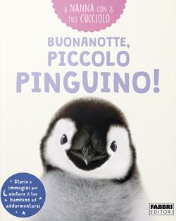 Buonanotte, piccolo pinguino! A nanna con il tuo cucciolo. Ediz. a colori  - Libro Fabbri 2020 | Libraccio.it
