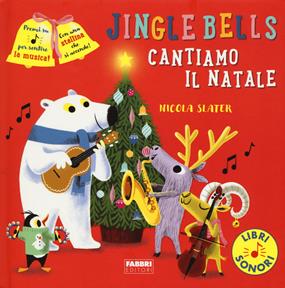 Jingle Bells. Cantiamo il Natale. Ediz. a colori - Nicola Slater - Libro Fabbri 2020, I miei piccoli libri sonori | Libraccio.it