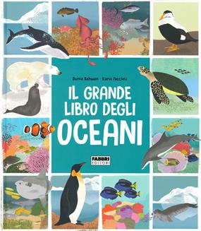 Il grande libro degli oceani - Dunia Rahwan, Ilaria Faccioli - Libro Fabbri 2020, Album illustrati | Libraccio.it