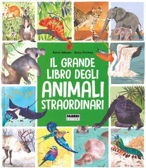 Il grande libro degli animali straordinari - Dunia Rahwan, Paola Formica - Libro Fabbri 2020, Album illustrati | Libraccio.it
