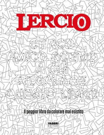 Lercio. Cerco amico scemo a cui regalare questo libro. Il peggior libro da colorare mai esistito  - Libro Fabbri 2021 | Libraccio.it