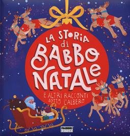 La storia di Babbo Natale e altri racconti sotto l'albero. Ediz. a colori - Maura Nalini - Libro Fabbri 2020 | Libraccio.it