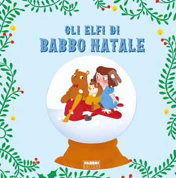 Gli elfi di Babbo Natale. Ediz. a colori  - Libro Fabbri 2023, Grandi illustrati | Libraccio.it