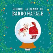 Fiocco, la renna di Babbo Natale. Ediz. a colori