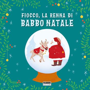 Fiocco, la renna di Babbo Natale. Ediz. a colori - Maura Nalini - Libro Fabbri 2021 | Libraccio.it