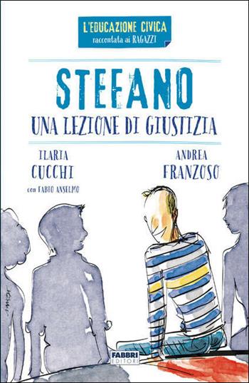 Stefano. Una lezione di giustizia - Ilaria Cucchi, Andrea Franzoso, Fabio Anselmo - Libro Fabbri 2021, Varia ragazzi | Libraccio.it