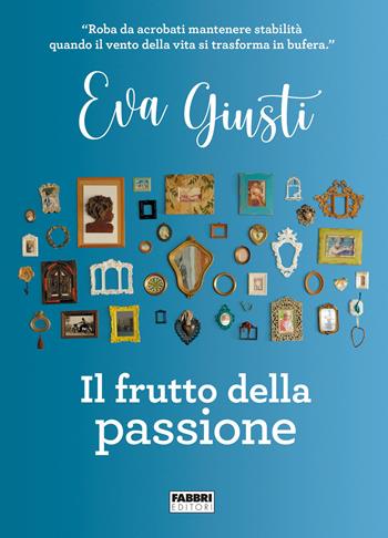 Il frutto della passione - Eva Giusti - Libro Fabbri 2021 | Libraccio.it
