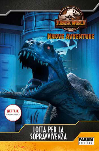 Lotta per la sopravvivenza. Jurassic World. Nuove avventure  - Libro Fabbri 2021 | Libraccio.it