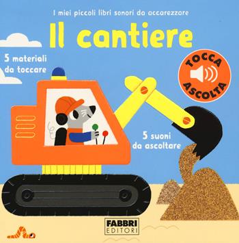 Il cantiere. I miei piccoli libri sonori da accarezzare - Marion Billet - Libro Fabbri 2021 | Libraccio.it