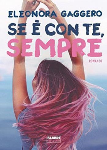 Se è con te, sempre - Eleonora Gaggero - Libro Fabbri 2021, Miti 7-12 anni | Libraccio.it