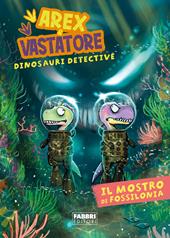 Il mostro di Fossilonia. Arex & Vastatore, dinosauri detective