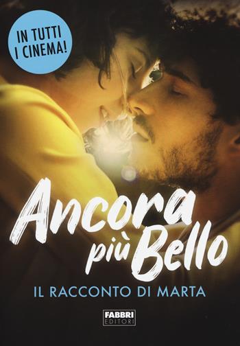 Ancora più bello. Il racconto di Marta - Marta - Libro Fabbri 2021 | Libraccio.it