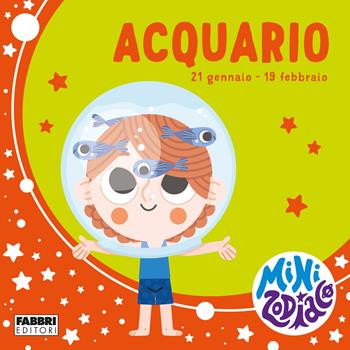 Acquario. Minizodiaco. Ediz. a colori - Chiara Giusti, Marta Sorte - Libro Fabbri 2021 | Libraccio.it