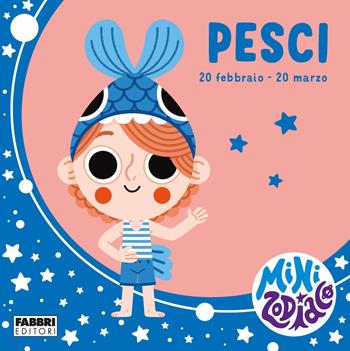 Pesci. Minizodiaco. Ediz. a colori - Chiara Giusti, Marta Sorte - Libro Fabbri 2021 | Libraccio.it