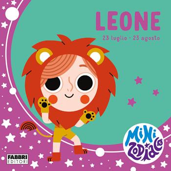 Leone. Minizodiaco. Ediz. a colori - Chiara Giusti, Marta Sorte - Libro Fabbri 2021 | Libraccio.it