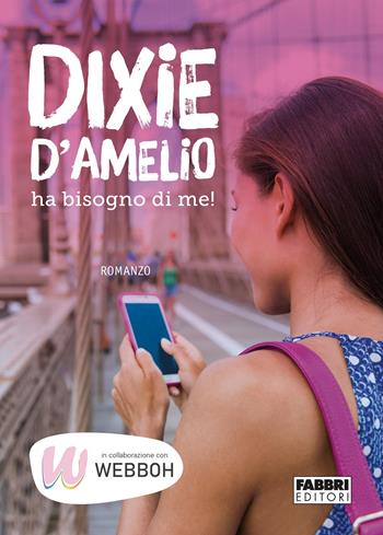 Dixie D'Amelio ha bisogno di me!  - Libro Fabbri 2021, Narrativa | Libraccio.it