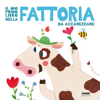 Il mio primo libro della fattoria da accarezzare. Ediz. a colori  - Libro Fabbri 2022 | Libraccio.it